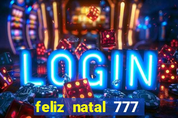 feliz natal 777 plataforma login